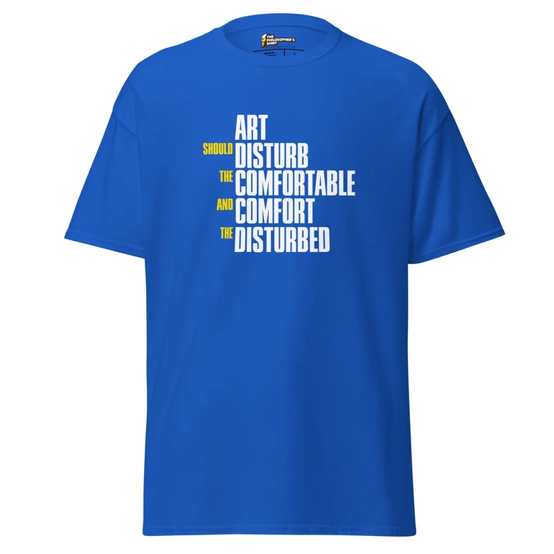 Art Should Disturb The Comfortable And Comfort The Disturbed - Unisex Classic T-Shirt