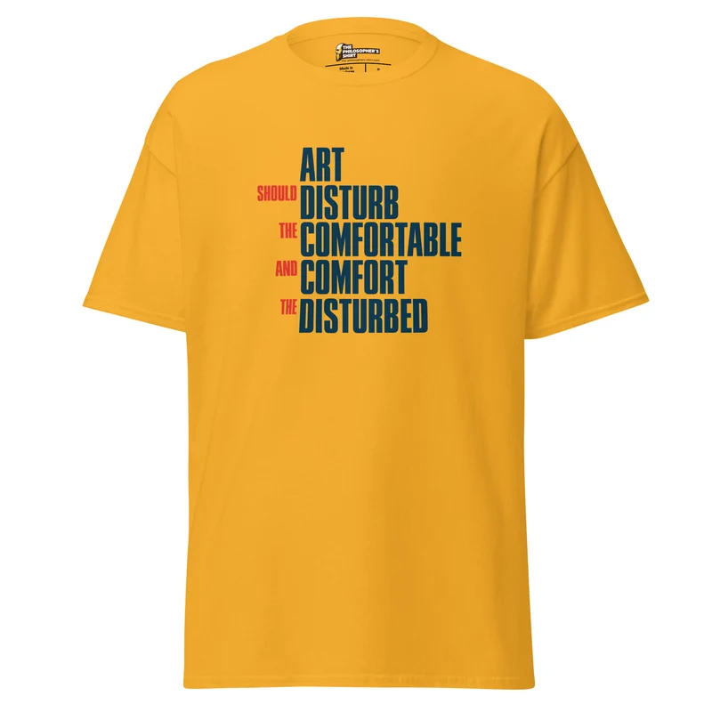 Art Should Disturb The Comfortable And Comfort The Disturbed - Unisex Classic T-Shirt