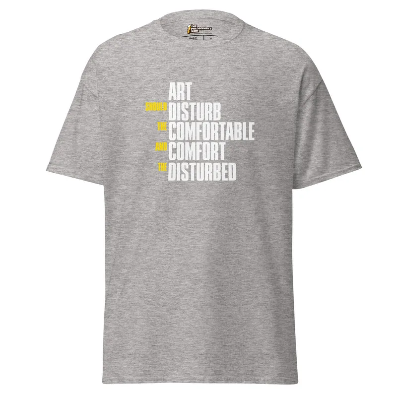 Art Should Disturb The Comfortable And Comfort The Disturbed - Unisex Classic T-Shirt