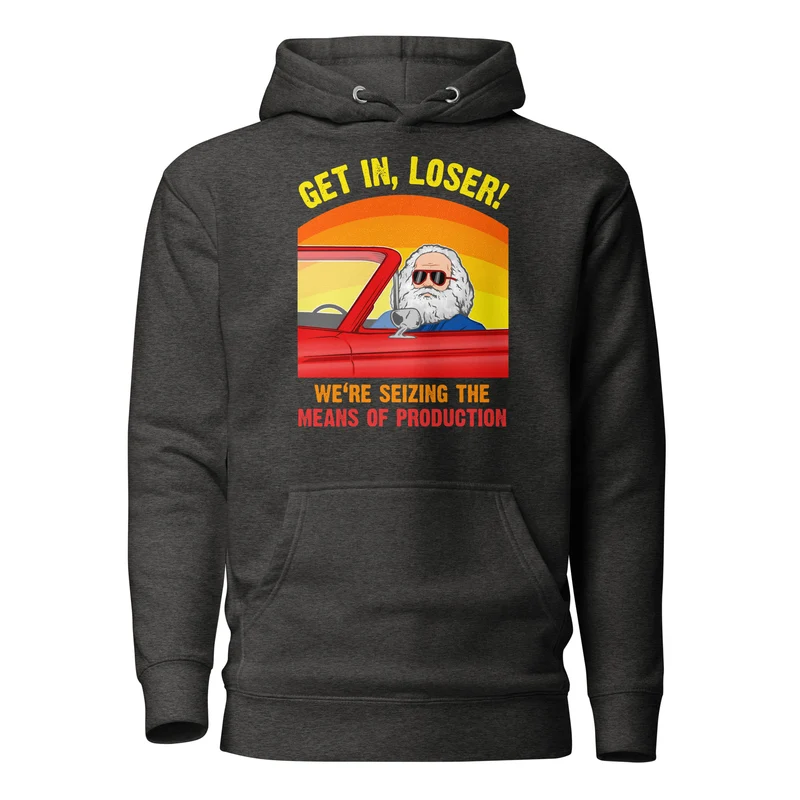 Karl Marx - Get in, Loser - We're seizing the means of production - Premium Hoodie