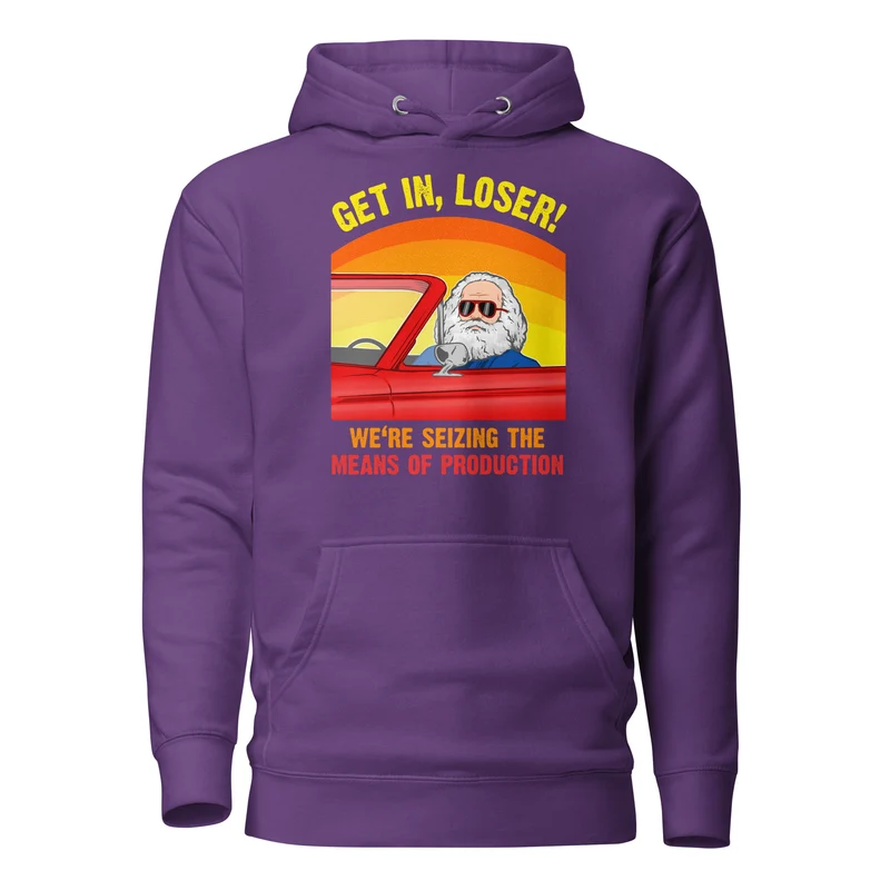 Karl Marx - Get in, Loser - We're seizing the means of production - Premium Hoodie