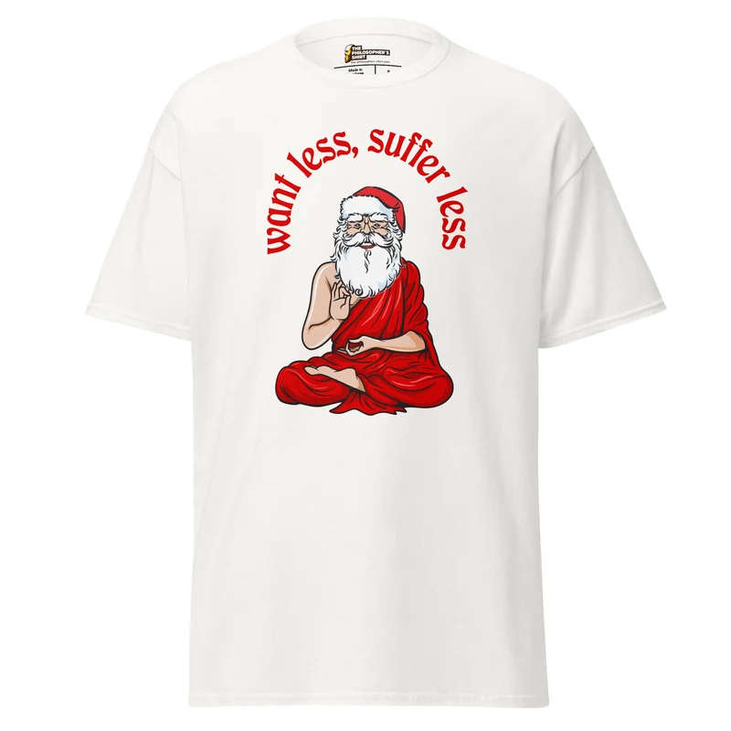 Buddha Claus - Want less, suffer less - Unisex Classic T-Shirt