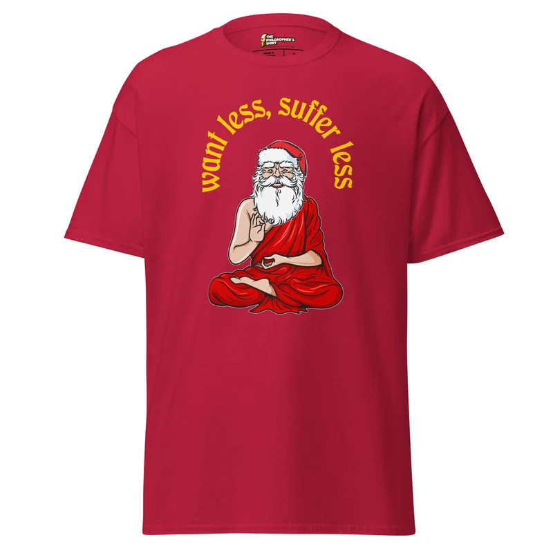 Buddha Claus - Want less, suffer less - Unisex Classic T-Shirt