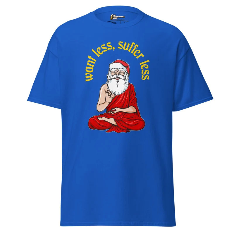 Buddha Claus - Want less, suffer less - Unisex Classic T-Shirt
