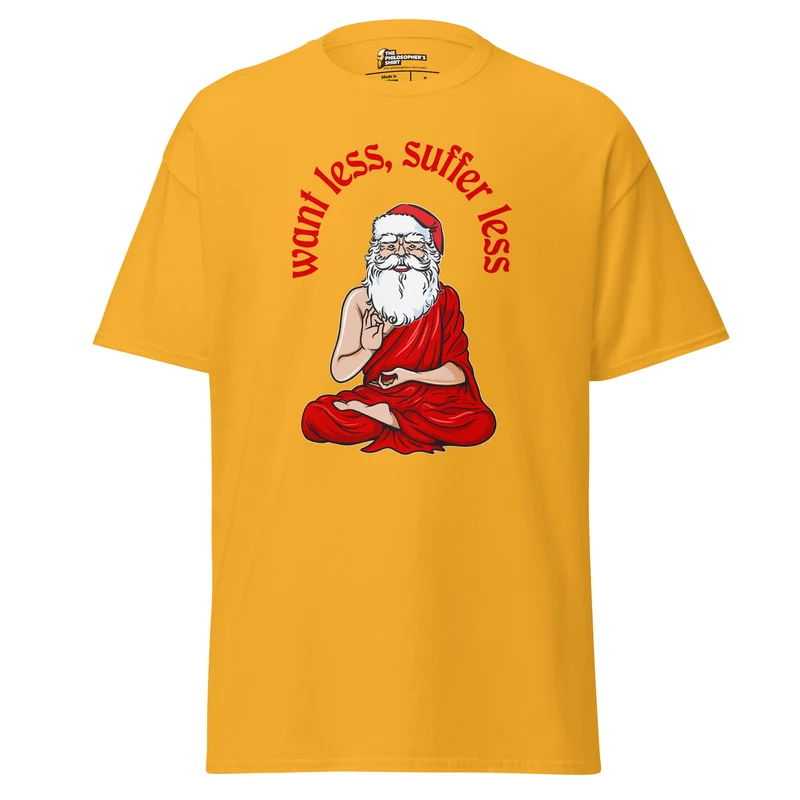 Buddha Claus - Want less, suffer less - Unisex Classic T-Shirt