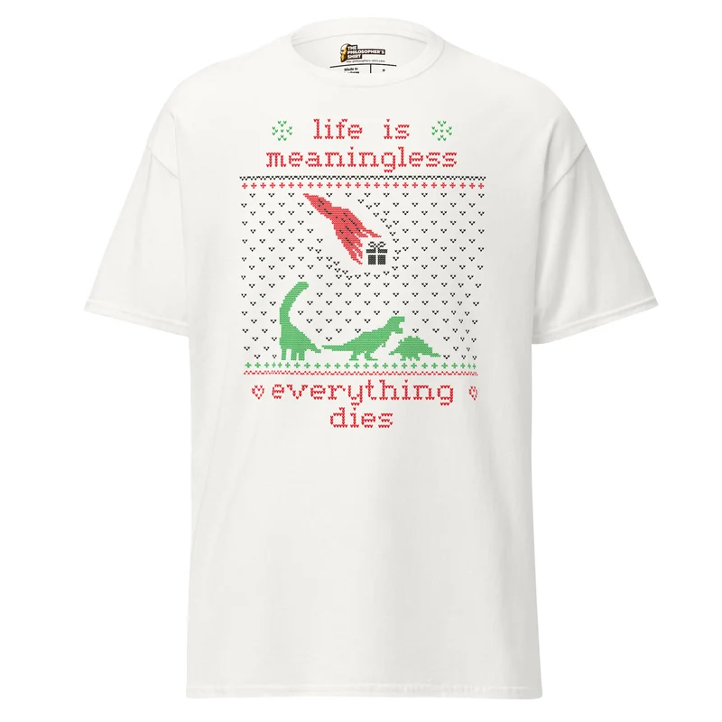 Life is meaningless - Ugly Xmas Sweater - Unisex Classic T-Shirt
