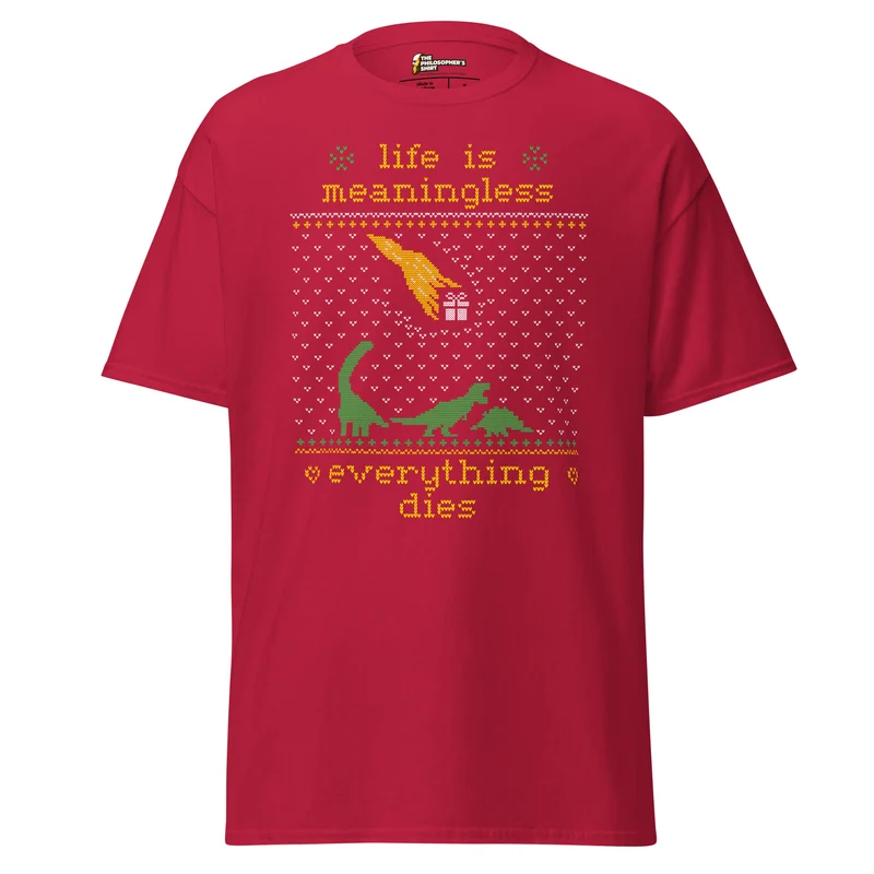 Life is meaningless - Ugly Xmas Sweater - Unisex Classic T-Shirt