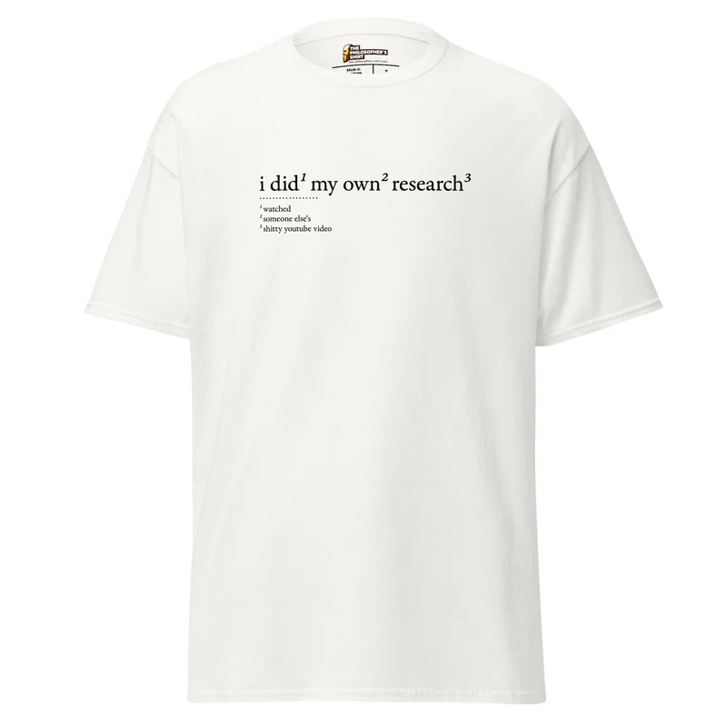 I did my own research - Unisex Classic T-Shirt