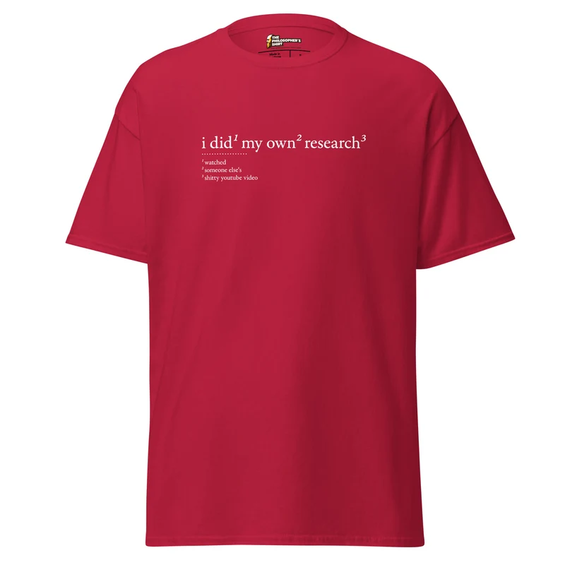 I did my own research - Unisex Classic T-Shirt