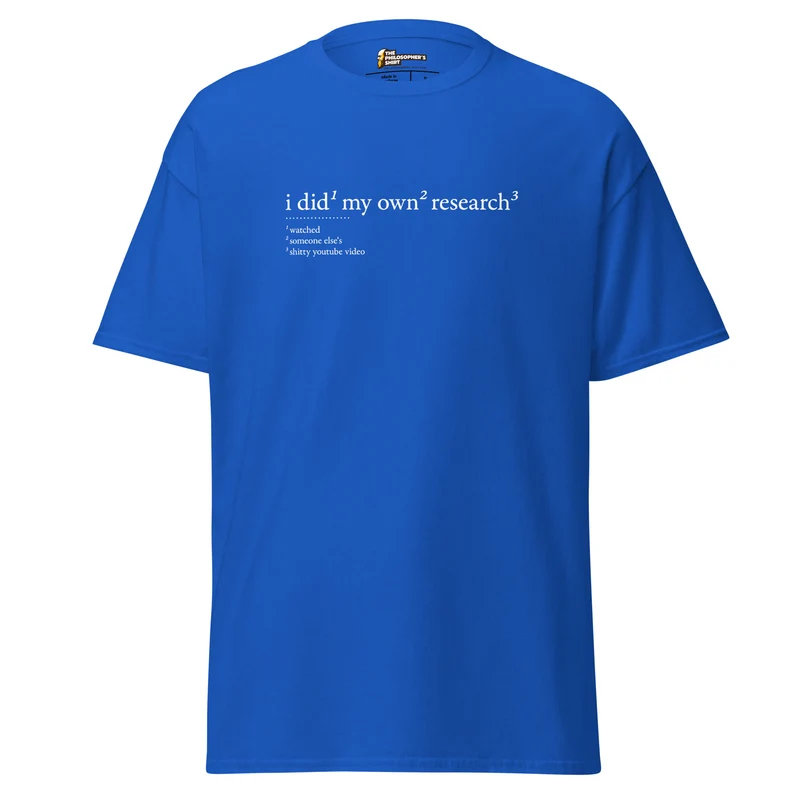 I did my own research - Unisex Classic T-Shirt