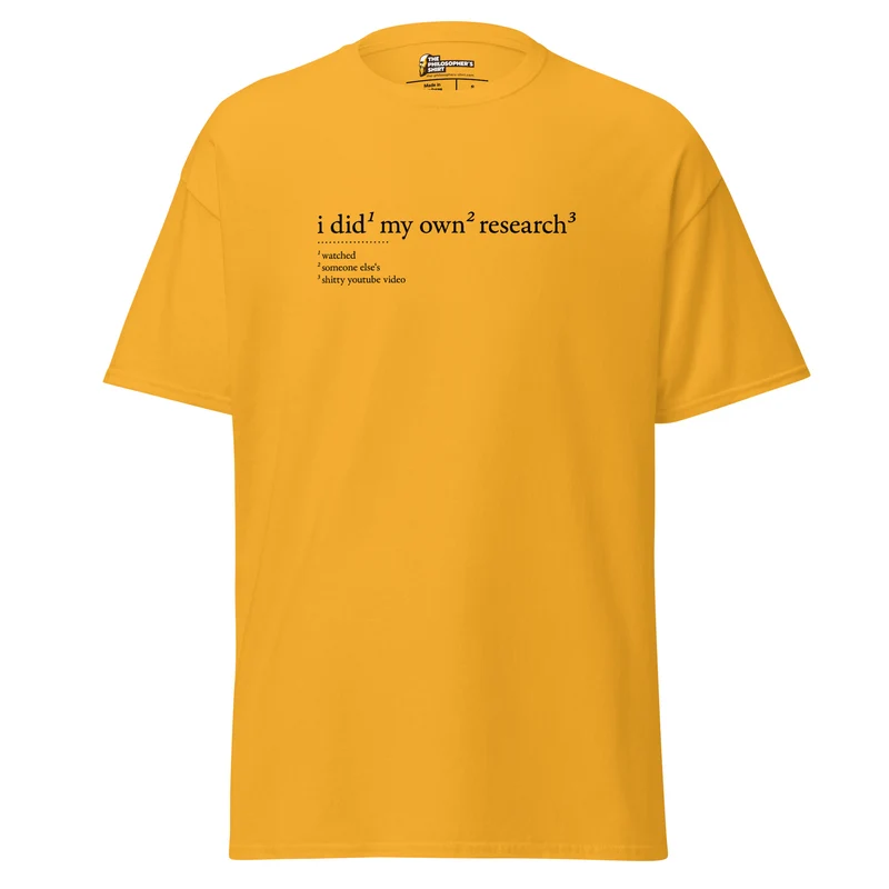 I did my own research - Unisex Classic T-Shirt