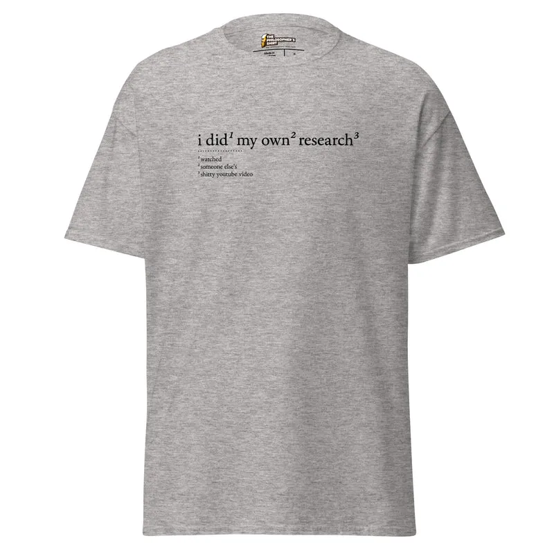 I did my own research - Unisex Classic T-Shirt