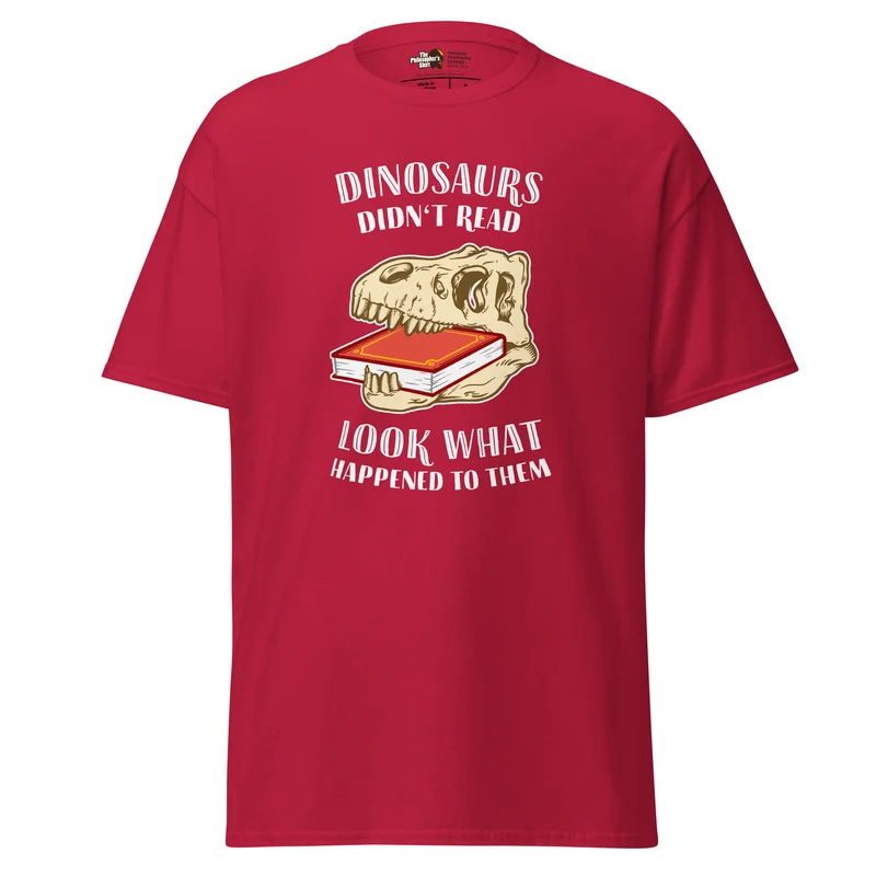 Dinosaurs Didn't Read - Look What Happened To Them - Unisex Classic T-Shirt
