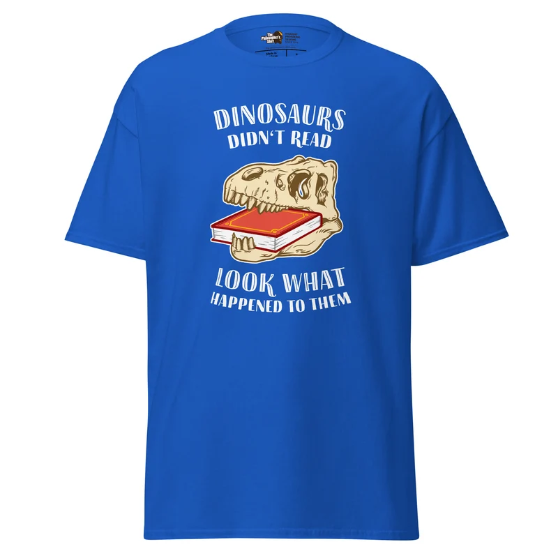 Dinosaurs Didn't Read - Look What Happened To Them - Unisex Classic T-Shirt