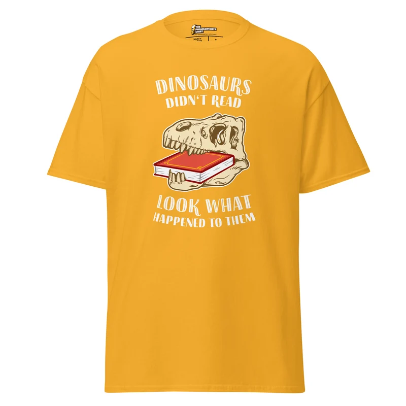 Dinosaurs Didn't Read - Look What Happened To Them - Unisex Classic T-Shirt