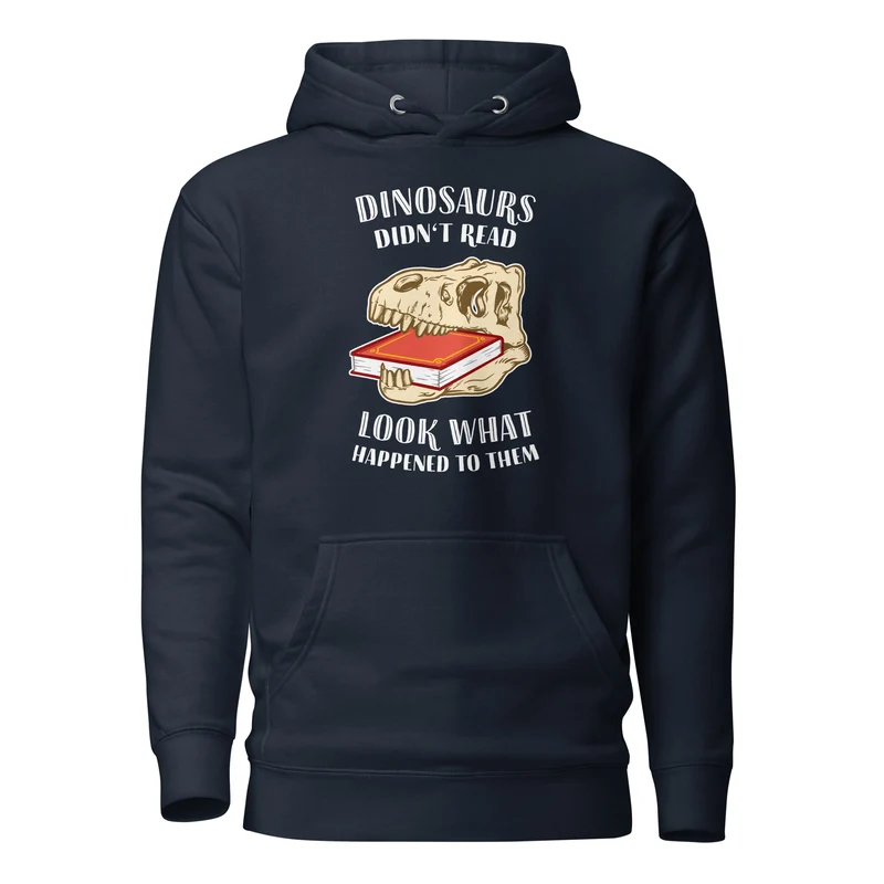 Dinosaurs Didn't Read - Look What Happened To Them - Premium Hoodie