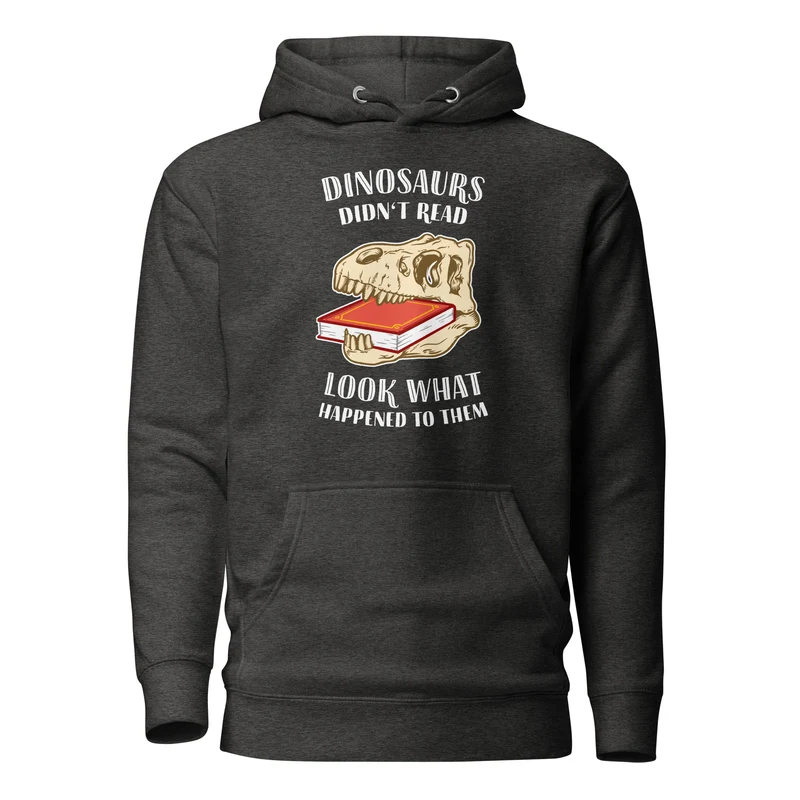 Dinosaurs Didn't Read - Look What Happened To Them - Premium Hoodie