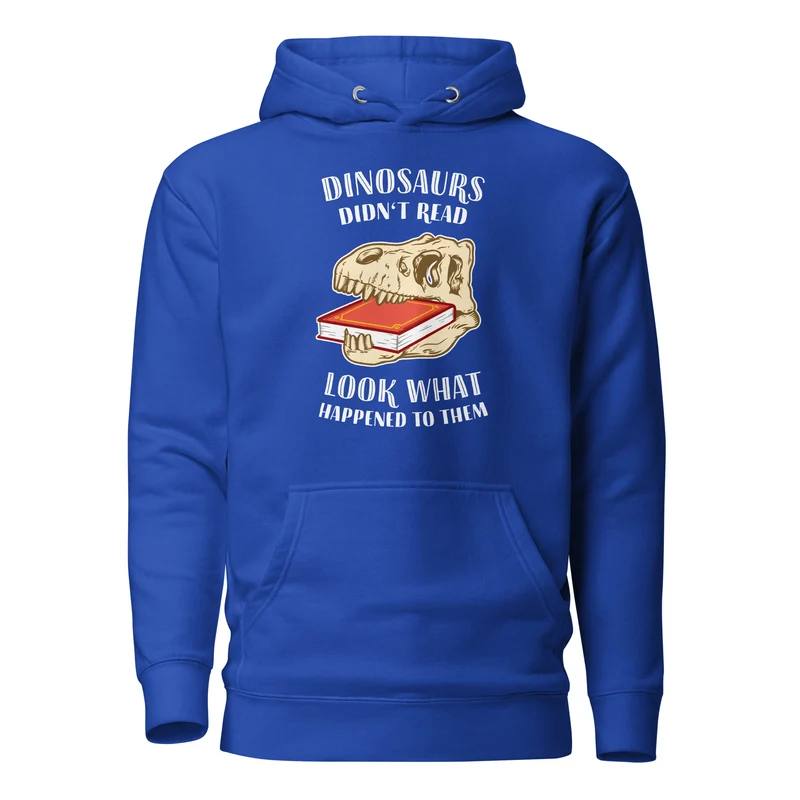 Dinosaurs Didn't Read - Look What Happened To Them - Premium Hoodie