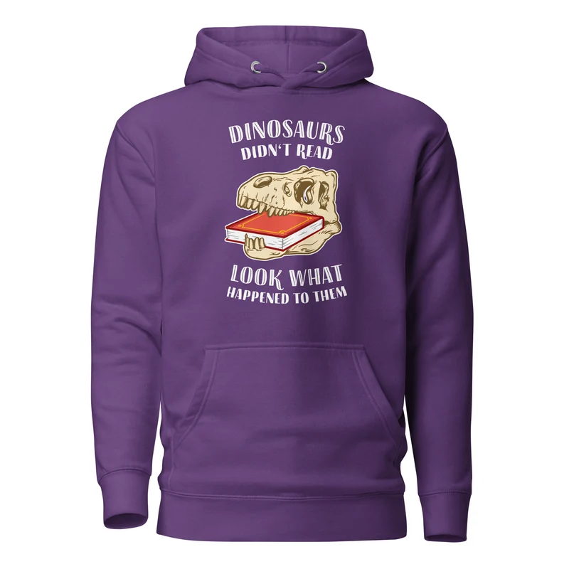 Dinosaurs Didn't Read - Look What Happened To Them - Premium Hoodie