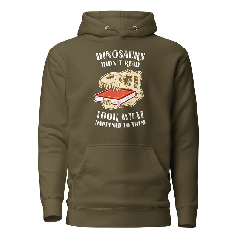 Dinosaurs Didn't Read - Look What Happened To Them - Premium Hoodie