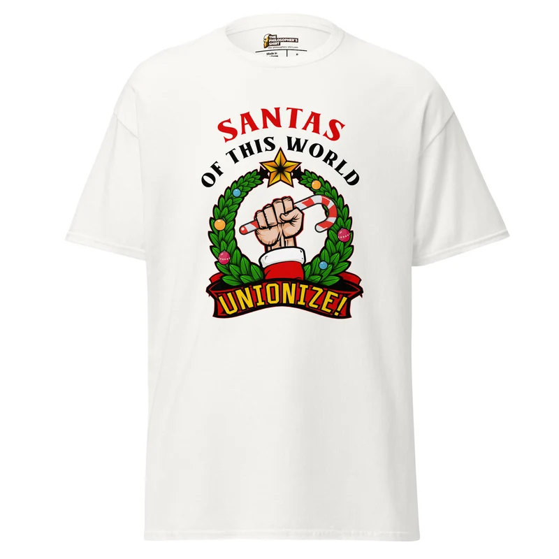 Santas of this world, Unionize! - Unisex Classic T-Shirt