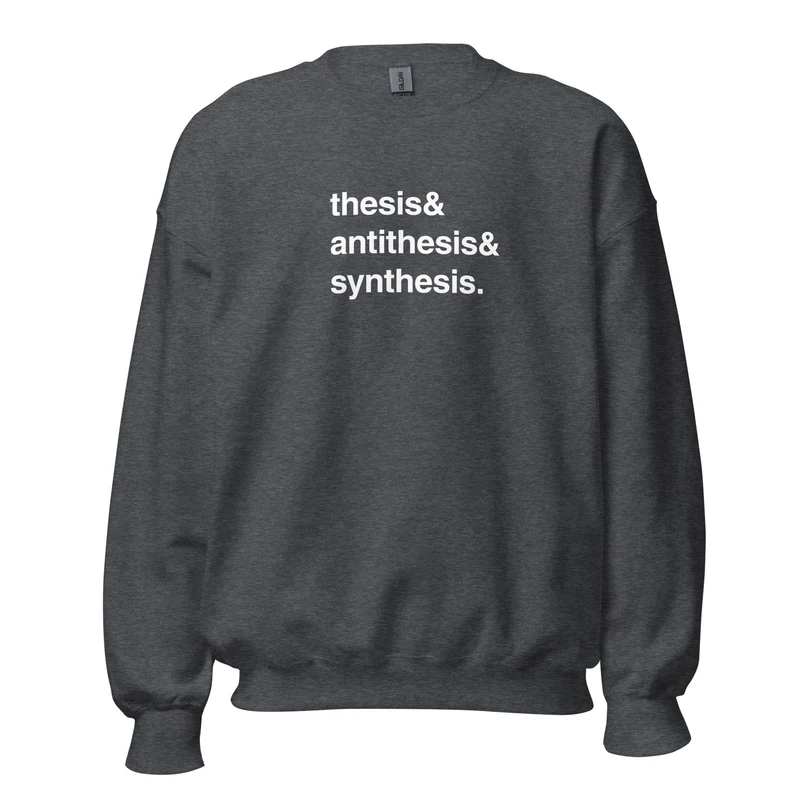 Thesis & Antithesis & Synthesis - Sweatshirt