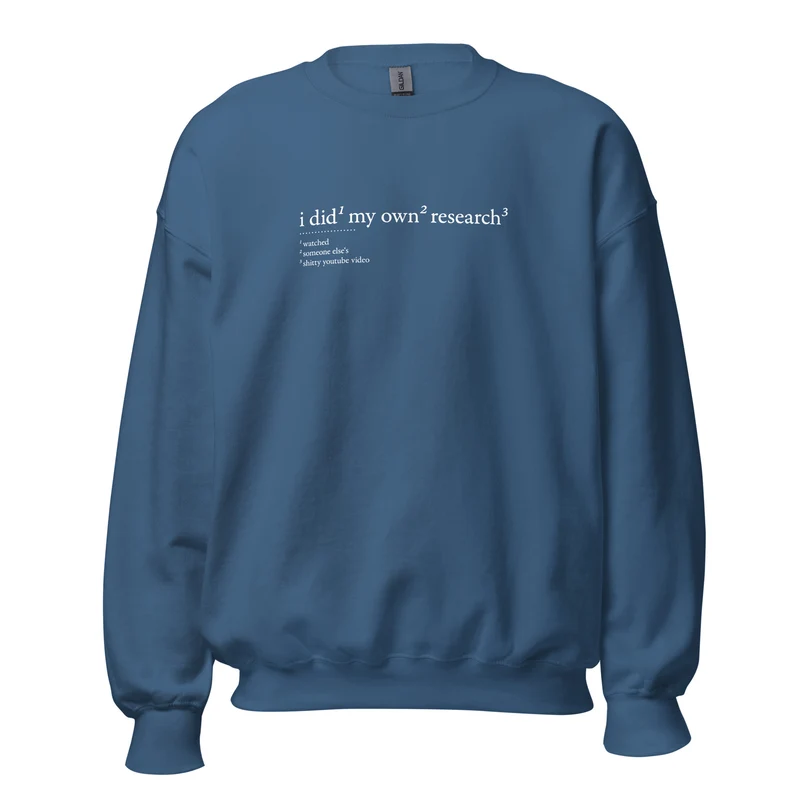 I did my own research - Sweatshirt