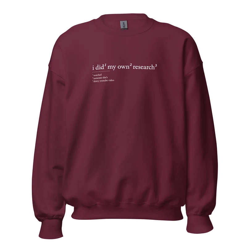 I did my own research - Sweatshirt