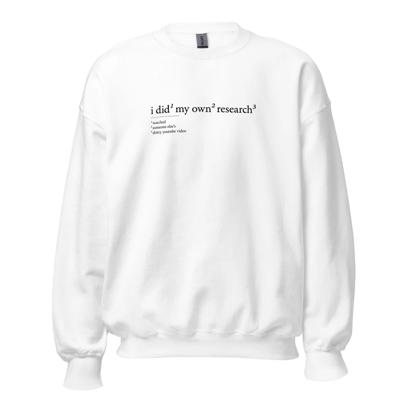 I did my own research - Sweatshirt