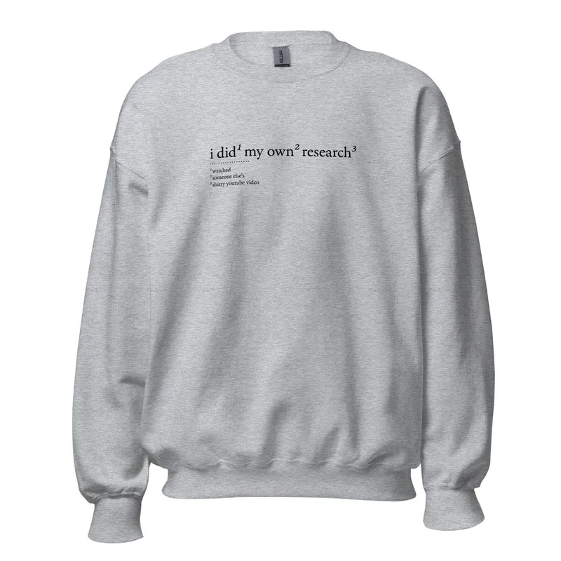 I did my own research - Sweatshirt