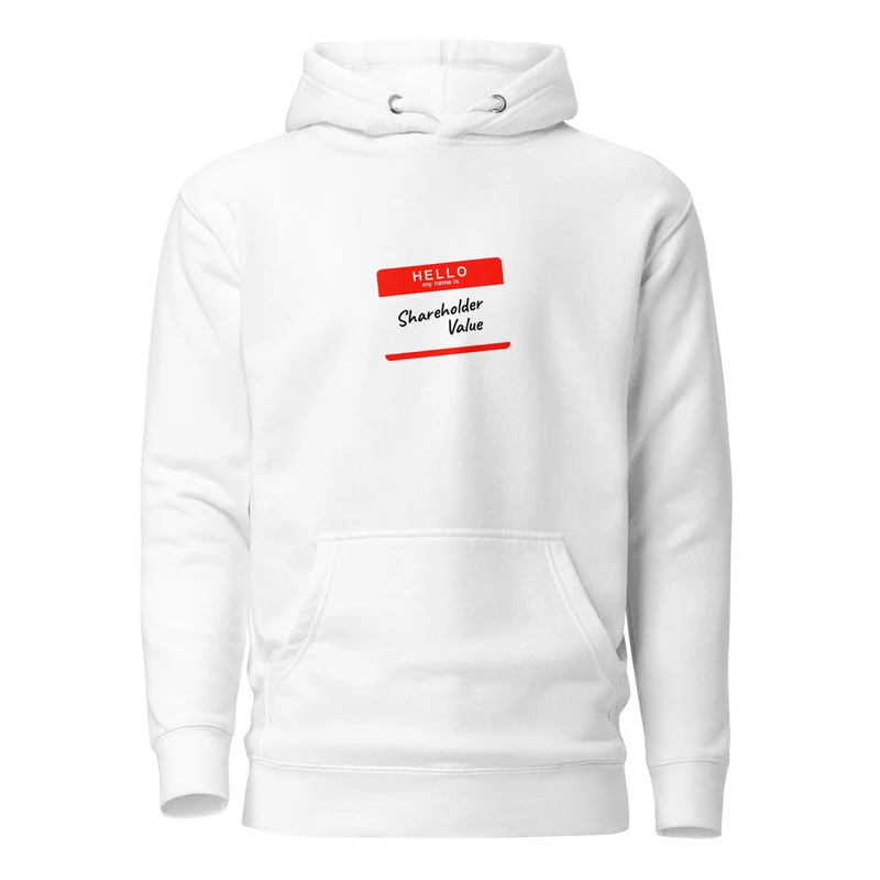 Hello my name is shareholder value - Premium Hoodie