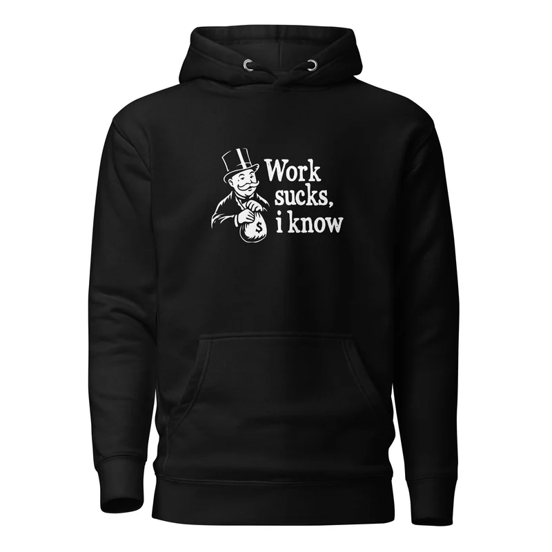 Work sucks I know - Premium Hoodie