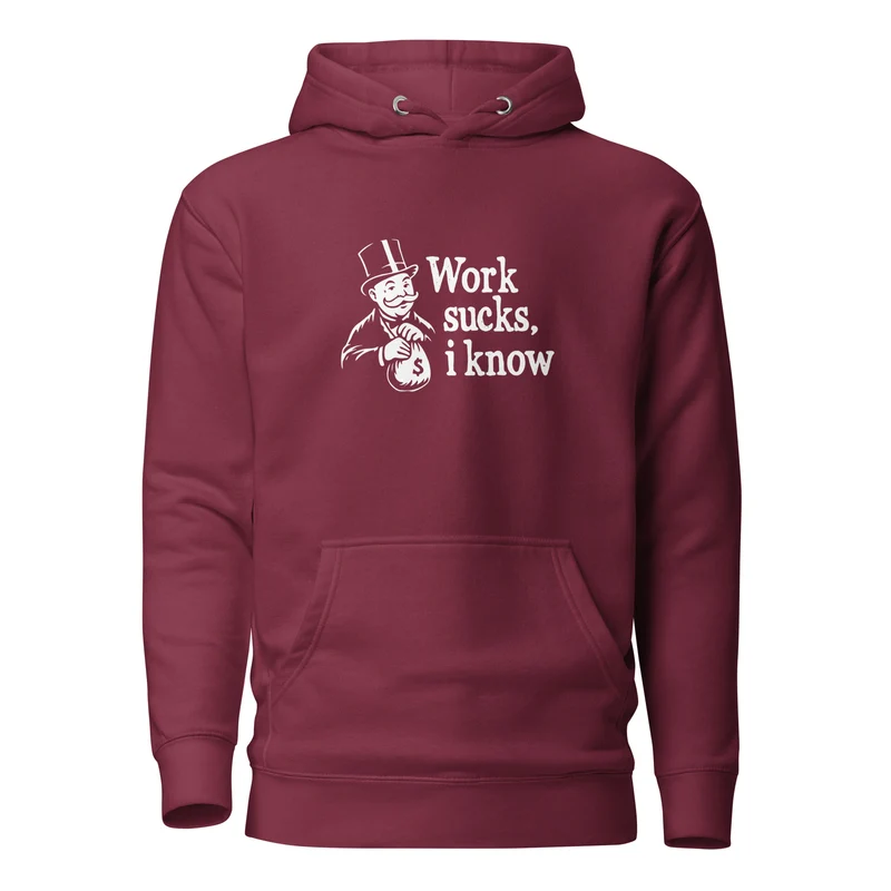 Work sucks I know - Premium Hoodie