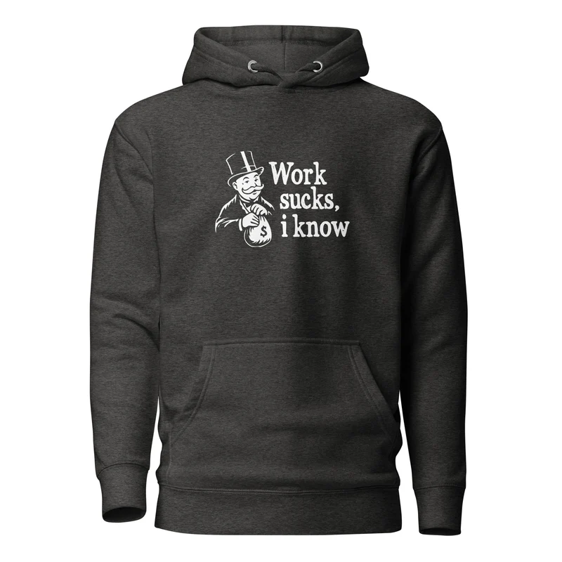 Work sucks I know - Premium Hoodie