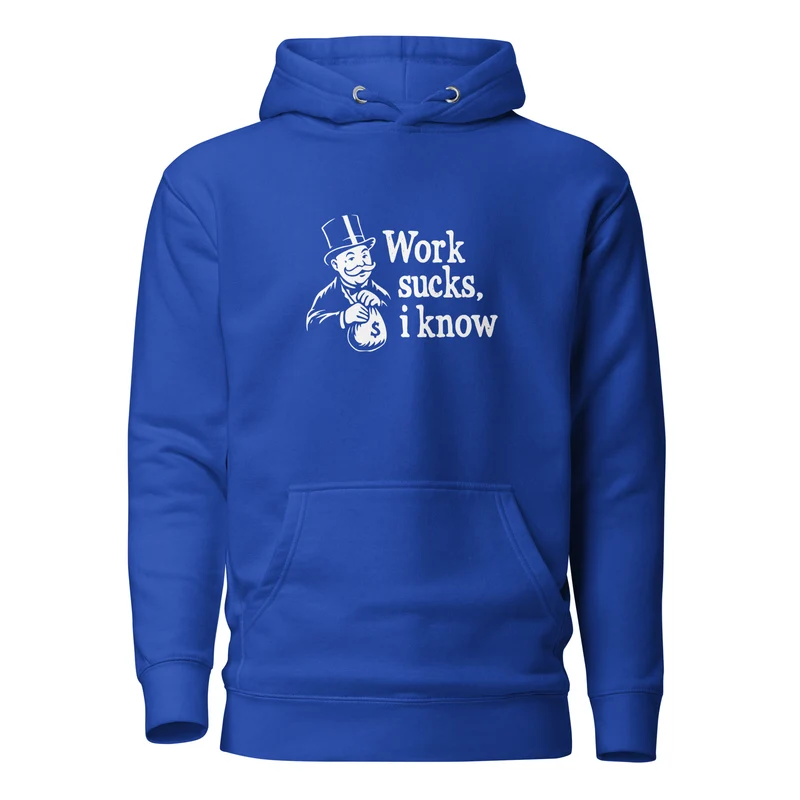 Work sucks I know - Premium Hoodie