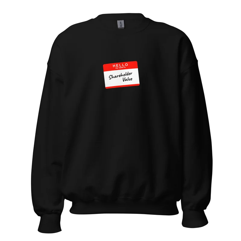 Hello my name is shareholder value - Sweatshirt