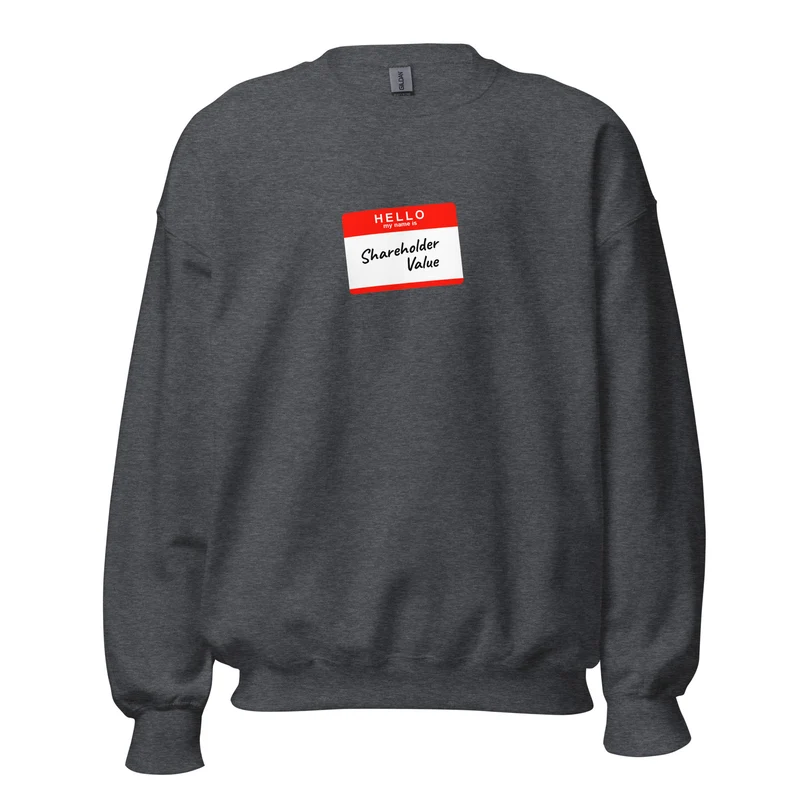 Hello my name is shareholder value - Sweatshirt