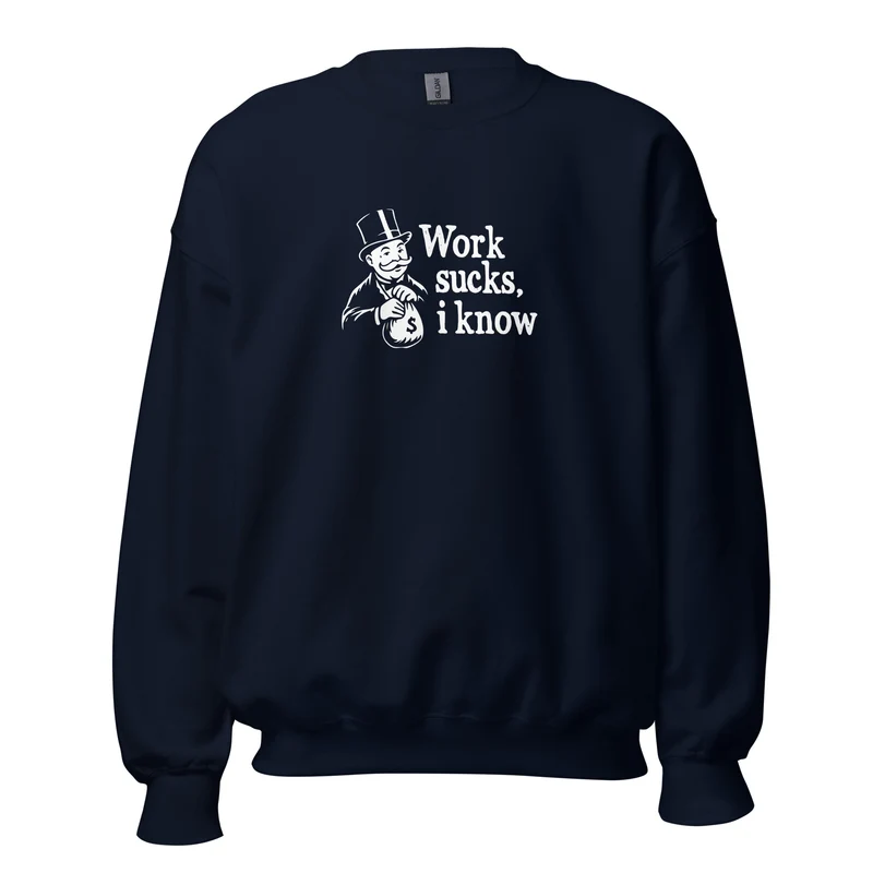 Work sucks I know - Sweatshirt