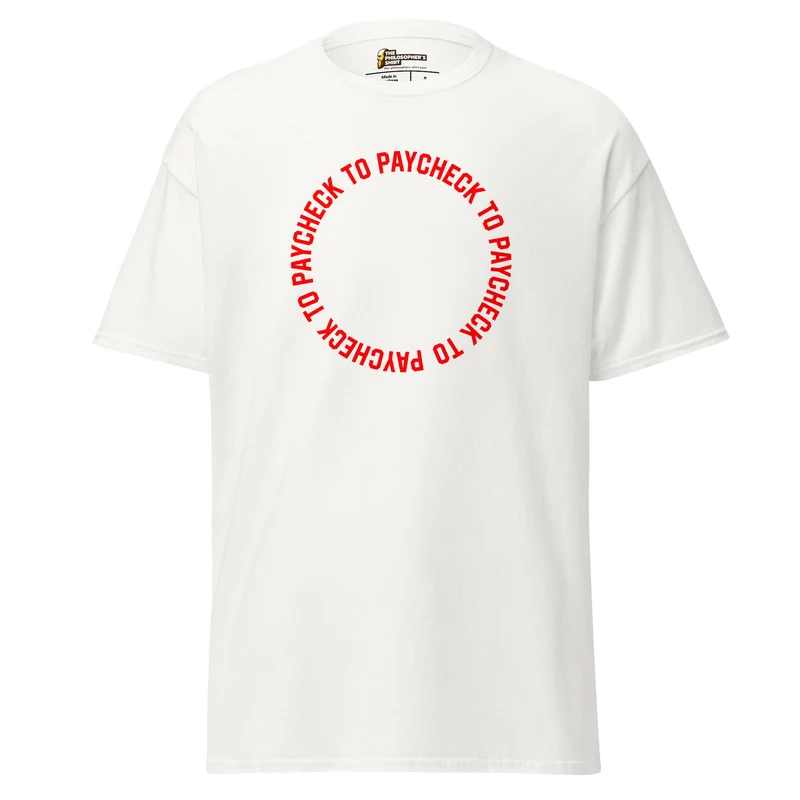 Paycheck to Paycheck - Unisex Classic T-Shirt