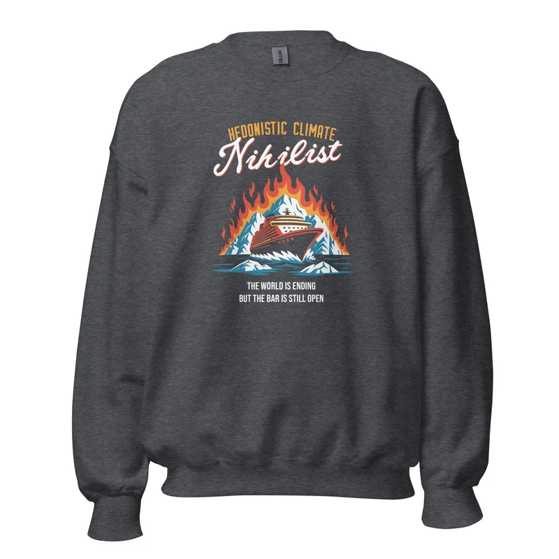Hedonistic Climate Nihilist - Sweatshirt