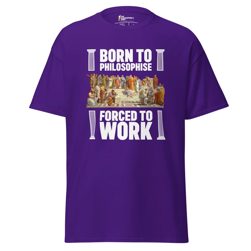 Born To Philosophise Forced To Work - Unisex Classic T-Shirt
