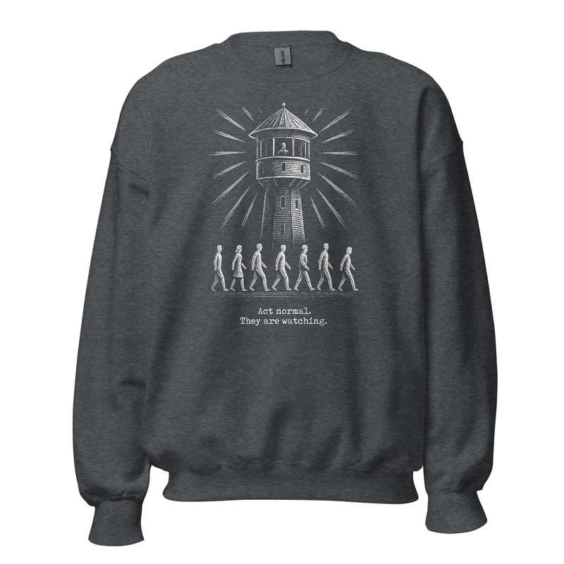 The Panopticon - Act Normal. They Are Watching - Sweatshirt