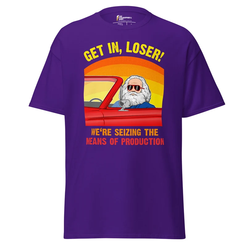 Karl Marx - Get in, Loser - We're seizing the means of production - Unisex Classic T-Shirt