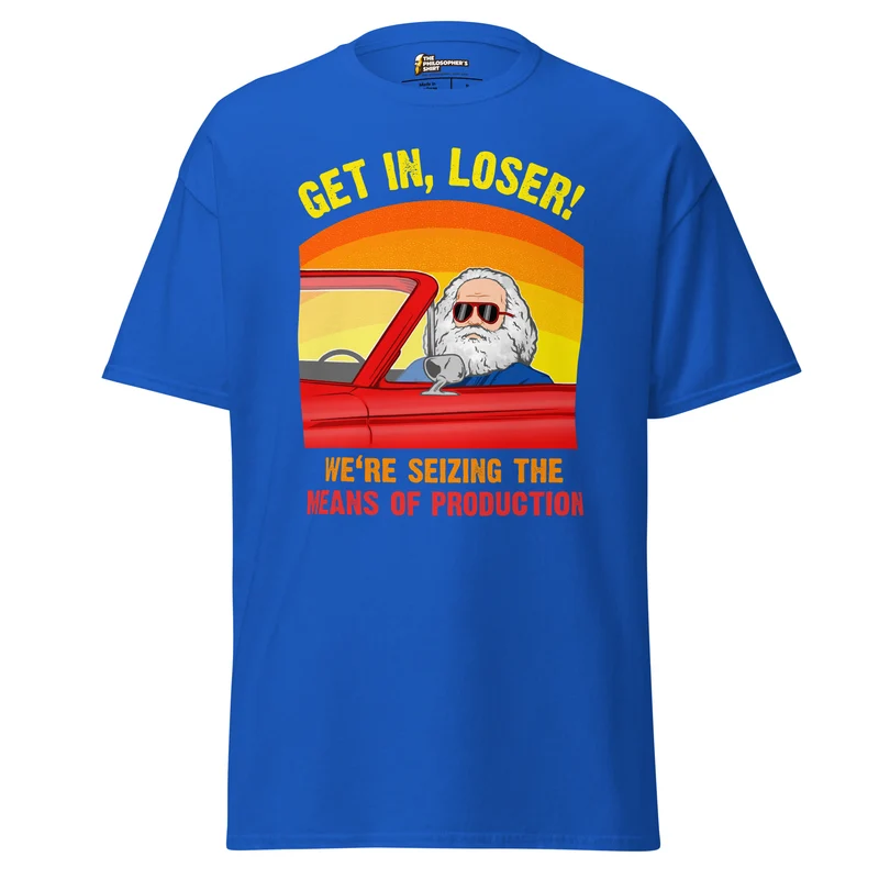 Karl Marx - Get in, Loser - We're seizing the means of production - Unisex Classic T-Shirt