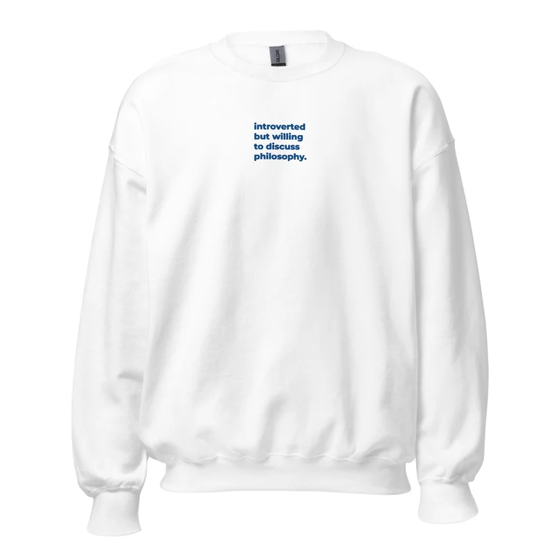 Introverted but willing to discuss Philosophy - Embroidered - Sweatshirt
