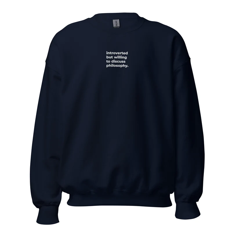 Introverted but willing to discuss Philosophy - Embroidered - Sweatshirt