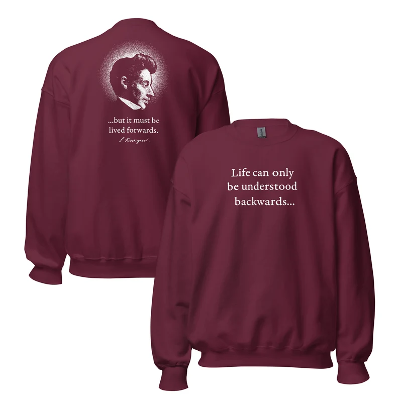 Kierkegaard Quote - Life can only be understood backwards - Sweatshirt