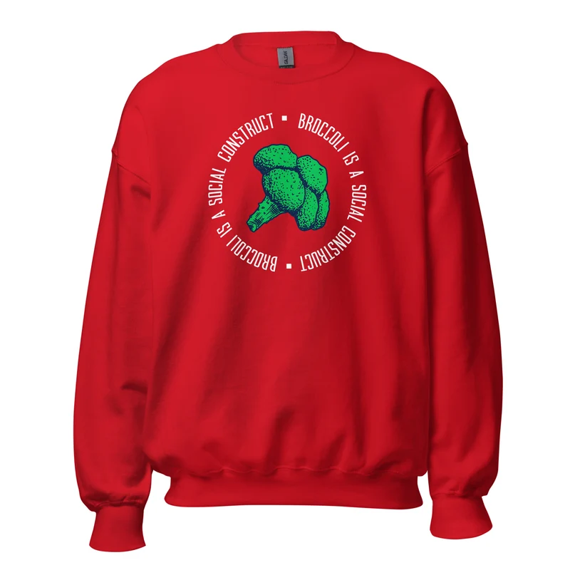 Broccoli is a social construct - Sweatshirt