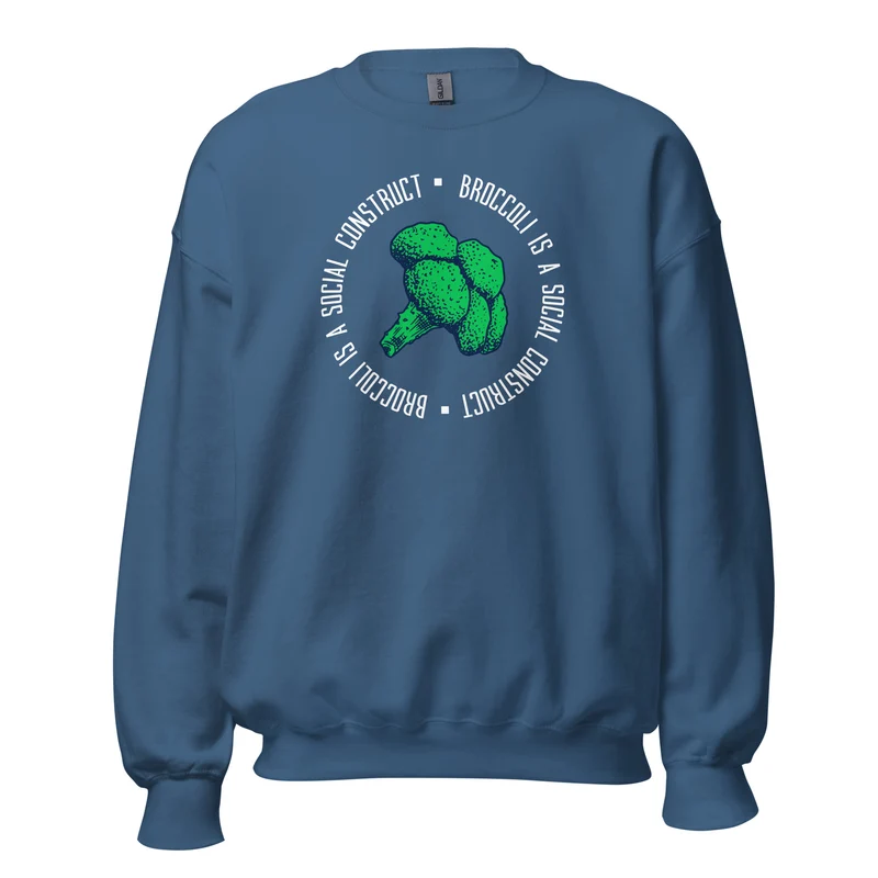 Broccoli is a social construct - Sweatshirt