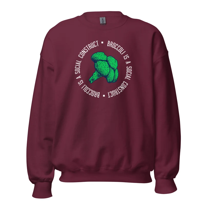 Broccoli is a social construct - Sweatshirt